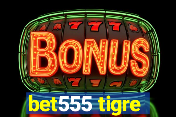 bet555 tigre